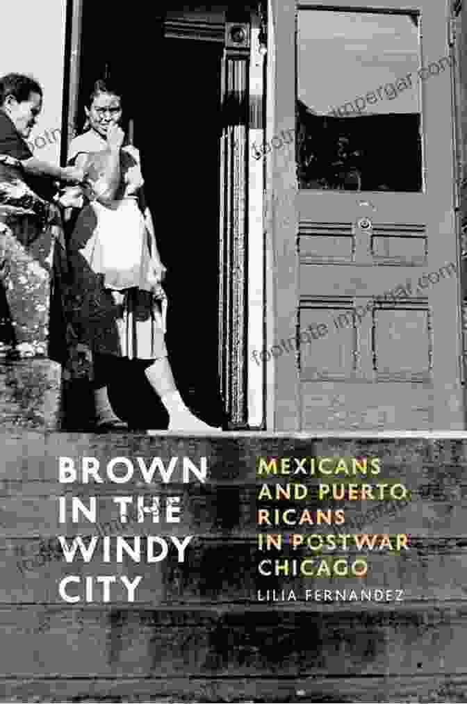 A Group Of Mexican And Puerto Rican Immigrants In Postwar Chicago Brown In The Windy City: Mexicans And Puerto Ricans In Postwar Chicago (Historical Studies Of Urban America)