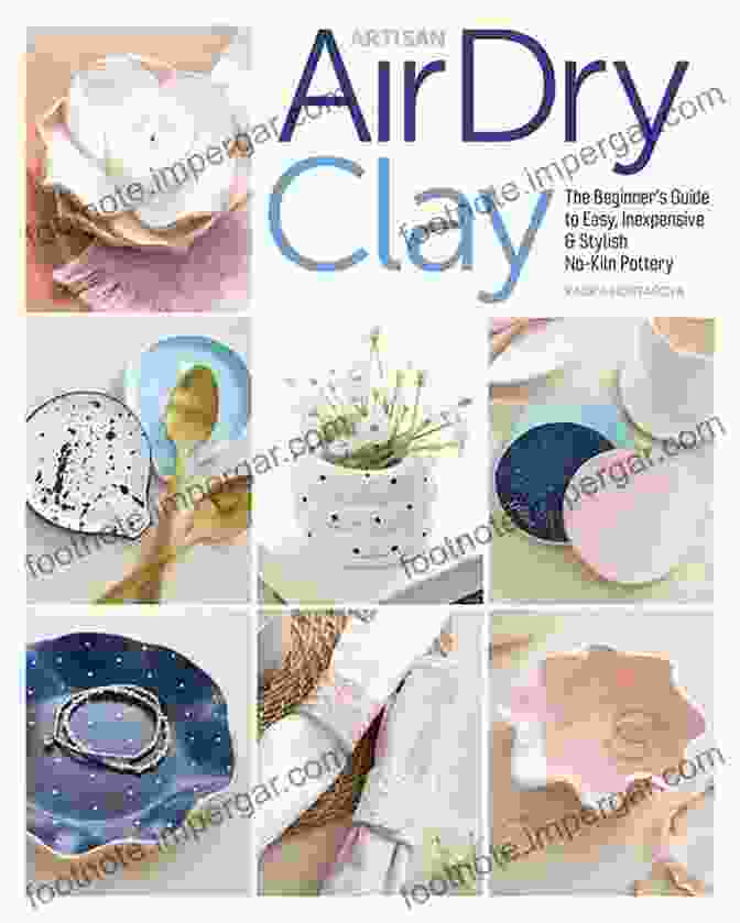 Artisan Air Dry Clay Book Artisan Air Dry Clay: The Beginner S Guide To Easy Inexpensive Stylish No Kiln Pottery