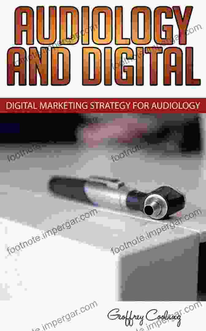 Audiology Marketing In Digital World Book Cover Audiology Marketing In A Digital World: Modern Digital Audiology Marketing How To