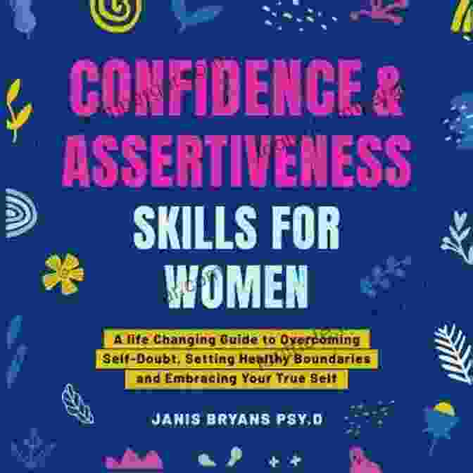 Book Cover Of Confidence And Assertiveness Skills For Women Confidence Assertiveness Skills For Women: A Life Changing Guide To Overcoming Self Doubt Setting Healthy Boundaries And Embracing Your True Self