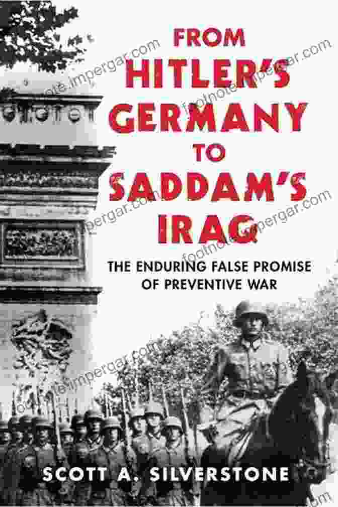 Book Cover Of From Hitler's Germany To Saddam's Iraq: A Journey Through History's Darkest Chapters From Hitler S Germany To Saddam S Iraq: The Enduring False Promise Of Preventive War