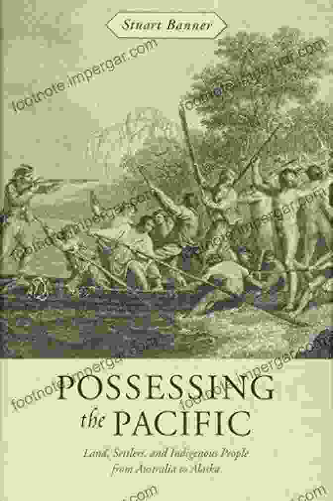 Book Cover Of Land Settlers And Indigenous People From Australia To Alaska, Featuring An Aerial View Of A Vast Landscape With Rolling Hills, Forests, And Rivers, Representing The Diverse Lands Inhabited By Indigenous Peoples And Settlers From Australia To Alaska. Possessing The Pacific: Land Settlers And Indigenous People From Australia To Alaska