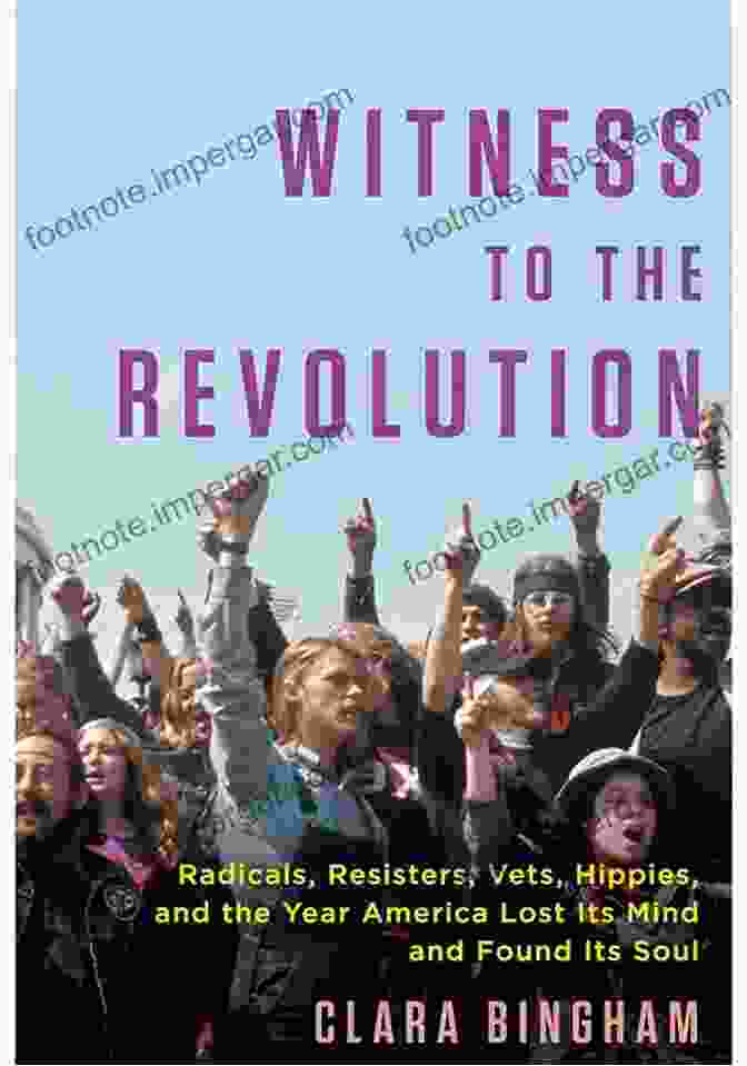 Book Cover Of Witness To The Revolution Witness To The Revolution: Radicals Resisters Vets Hippies And The Year America Lost Its Mind And Found Its Soul