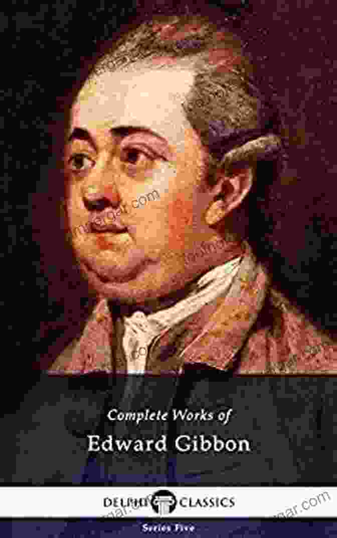 Delphi Complete Works Of Edward Gibbon, Illustrated Series Five, Volume 15 Delphi Complete Works Of Edward Gibbon (Illustrated) (Series Five 15)