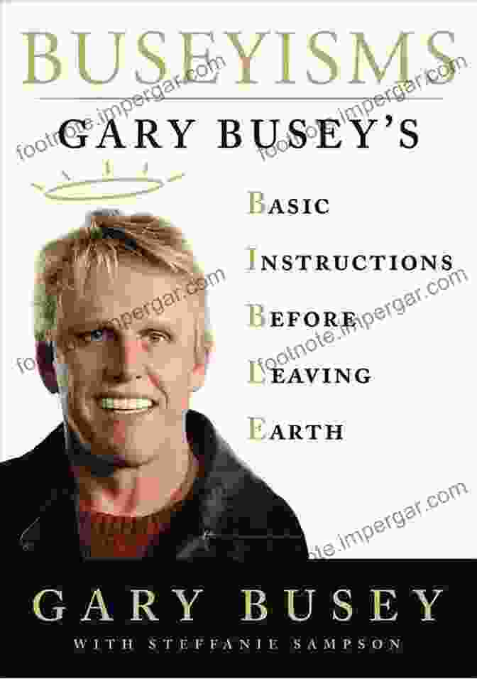 Gary Busey Basic Instructions Before Leaving Earth Book Cover Buseyisms: Gary Busey S Basic Instructions Before Leaving Earth