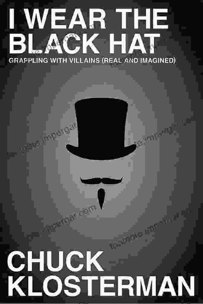 Grappling With Villains Real And Imagined Book Cover I Wear The Black Hat: Grappling With Villains (Real And Imagined)