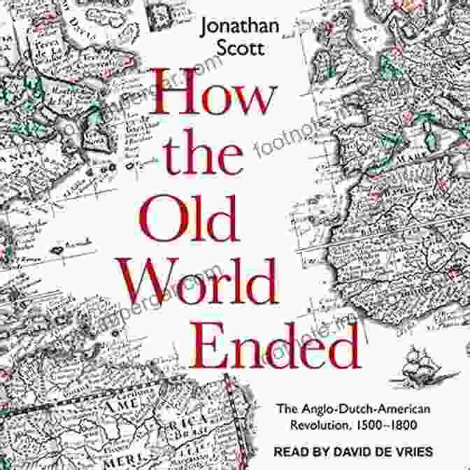 How The Old World Ended Book Cover How The Old World Ended: The Anglo Dutch American Revolution 1500 1800