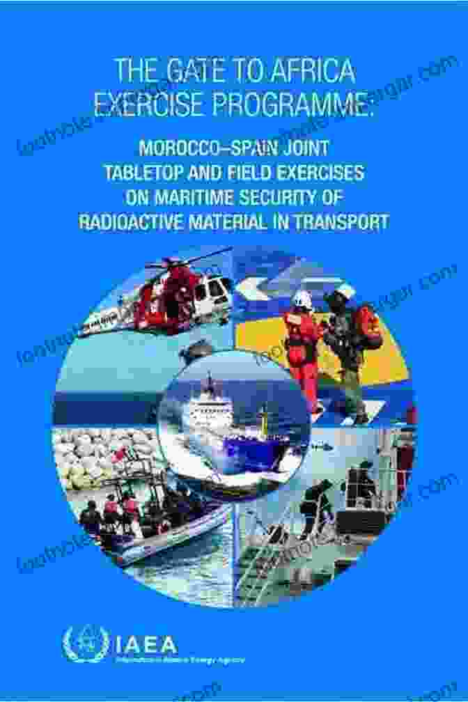 Joint Morocco And Spain Tabletop And Field Exercises On Maritime Security The Gate To Africa Exercise Programme: Morocco Spain Joint Tabletop And Field Exercises On Maritime Security Of Radioactive Material In Transport