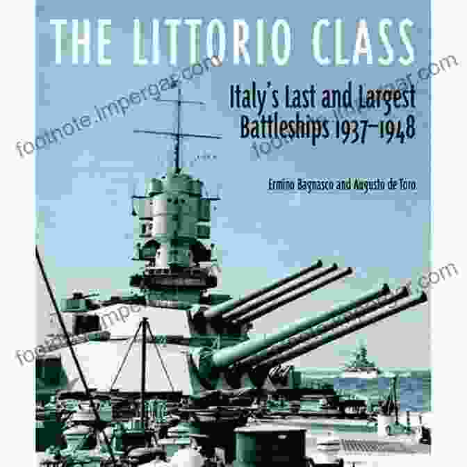 Littorio Class Battleship The Littorio Class: Italy S Last And Largest Battleships 1937 1948