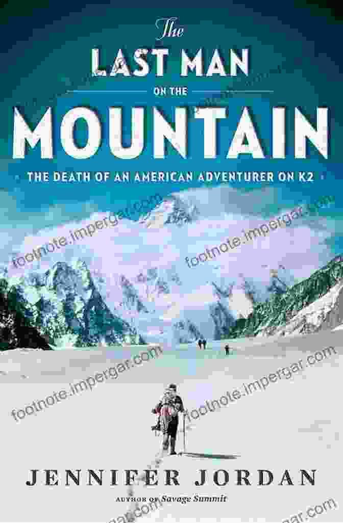 Majestic K2, The Savage Mountain That Claimed An American Adventurer's Life The Last Man On The Mountain: The Death Of An American Adventurer On K2