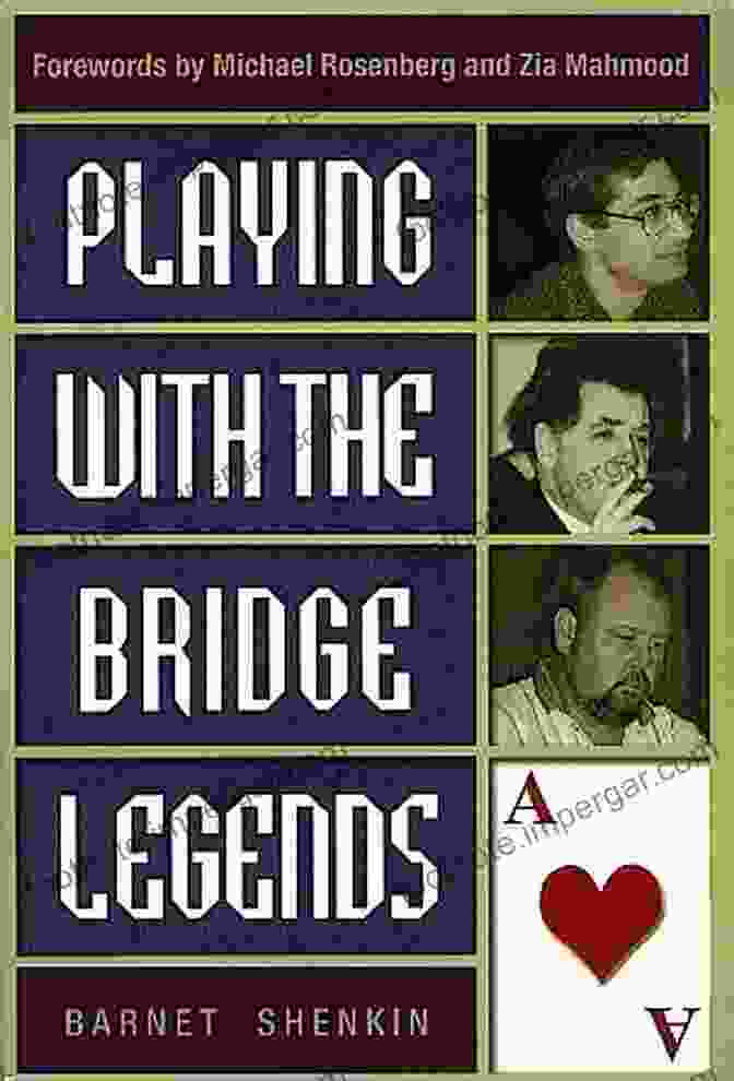 Playing With The Bridge Legends: A Masterclass In Contract Bridge Strategy Playing With The Bridge Legends