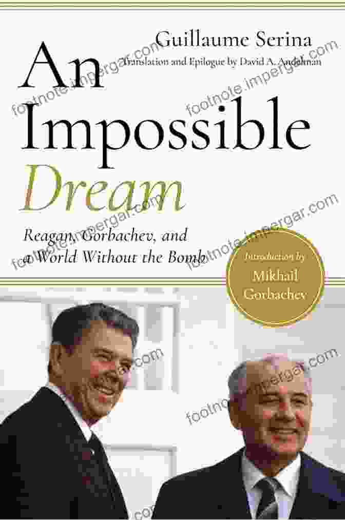 Reagan, Gorbachev, And A World Without The Bomb Book Cover With Two Leaders Shaking Hands While Standing In Front Of The Brandenburg Gate In Berlin An Impossible Dream: Reagan Gorbachev And A World Without The Bomb