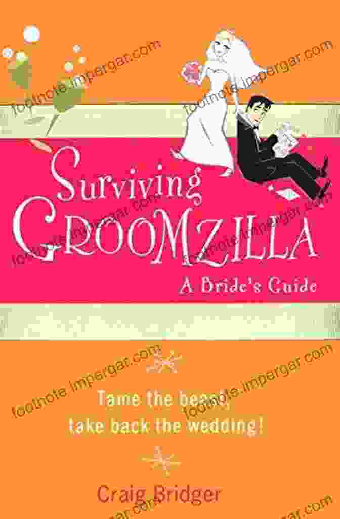 Surviving Groomzilla Bride Guide: Navigating The Challenges Of Demanding Grooms Surviving Groomzilla:: A Bride S Guide