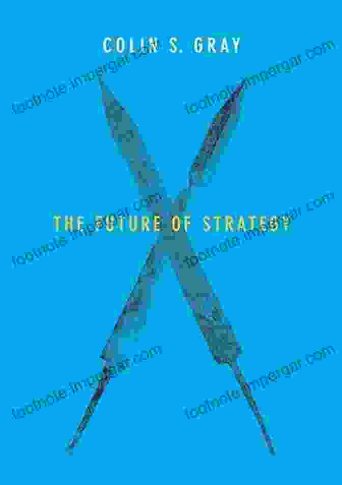 The Future Of Strategy By Colin Gray The Future Of Strategy Colin S Gray