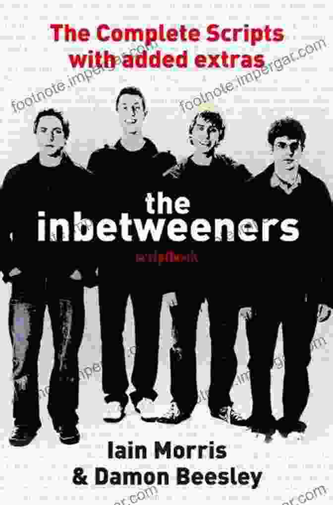 The Inbetweeners Scriptbook By Damon Beesley, Featuring Behind The Scenes Photos And Insights The Inbetweeners Scriptbook Damon Beesley