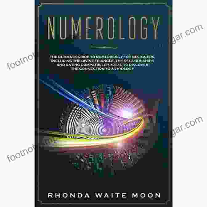 The Ultimate Guide To Numerology For Beginners Including The Divine Triangle Numerology: The Ultimate Guide To Numerology For Beginners Including The Divine Triangle The Relationships And Dating Compatibility Ideal To Discover The Connection To Astrology