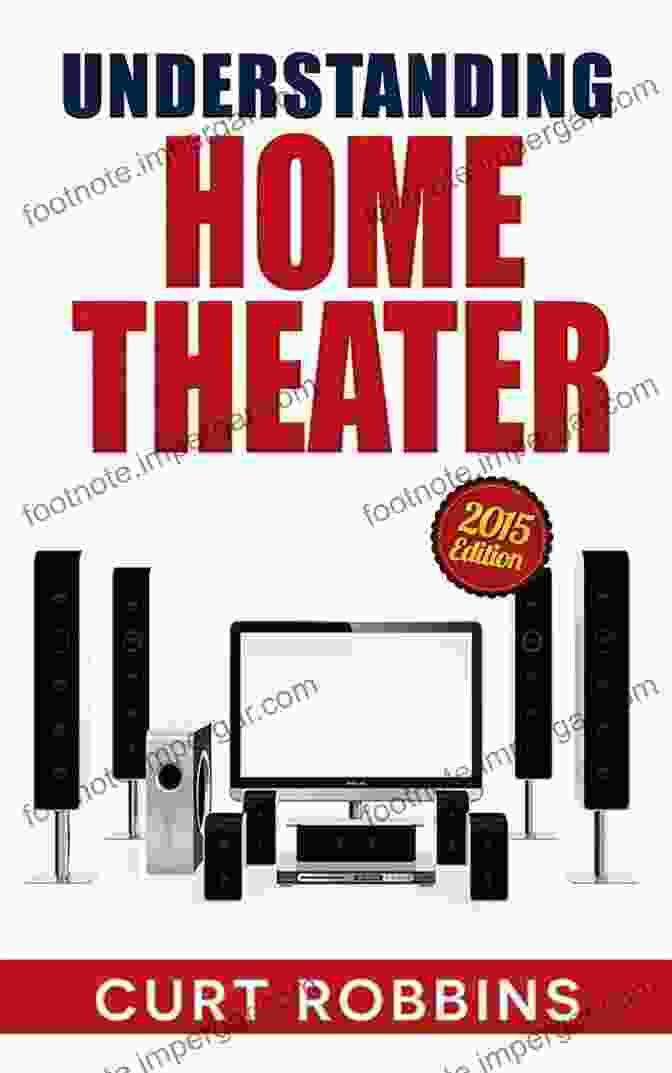 Understanding Home Theater 2024 Edition By Curt Robbins Understanding Home Theater: 2024 Edition Curt Robbins