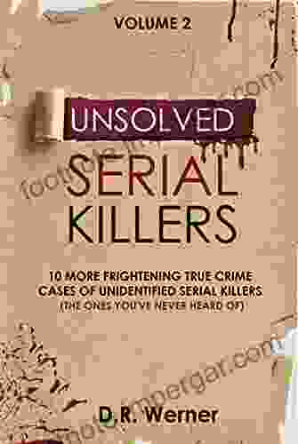 Unsolved Serial Killers: 10 More Frightening True Crime Cases Of Unidentified Serial Killers (The Ones You Ve Never Heard Of) Volume 2