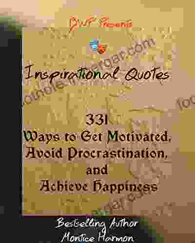 Inspirational Quotes: 331 Ways To Get Motivated Avoid Procrastination And Achieve Happiness