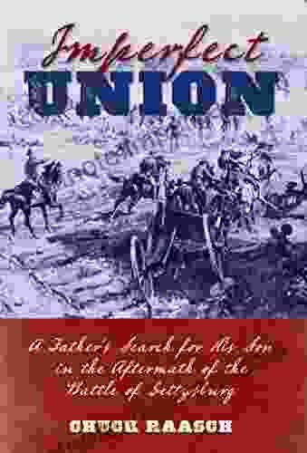 Imperfect Union: A Father S Search For His Son In The Aftermath Of The Battle Of Gettysburg