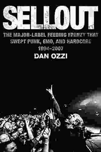 Sellout: The Major Label Feeding Frenzy That Swept Punk Emo And Hardcore (1994 2007)