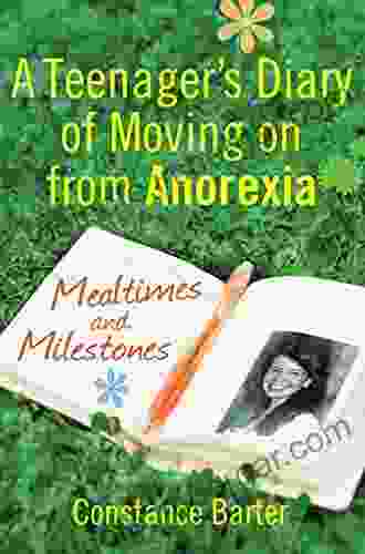 Mealtimes And Milestones: A Teenager S Diary Of Moving On From Anorexia