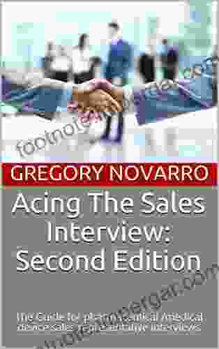 Acing The Sales Interview: Second Edition: The Guide For Pharmaceutical /medical Device Sales Representative Interviews