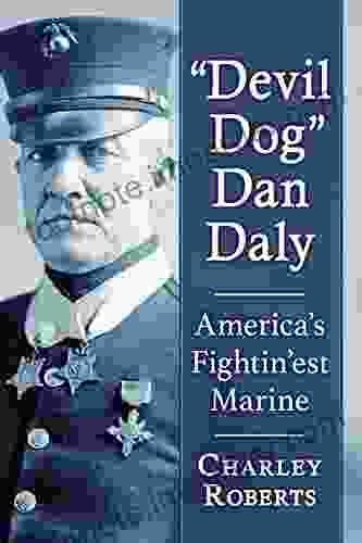 Devil Dog Dan Daly: America S Fightin Est Marine