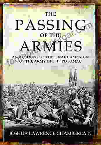 The Passing Of The Armies: An Account Of The Final Campaign Of The Army Of The Potomac