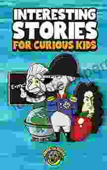 Interesting Stories For Curious Kids: An Amazing Collection Of Unbelievable Funny And True Stories From Around The World