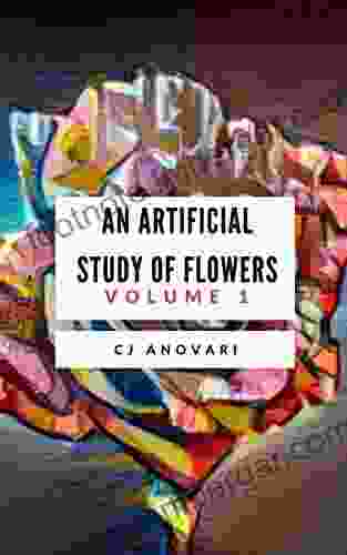 An Artificial Study Of Flowers Volume 1: Deep Art