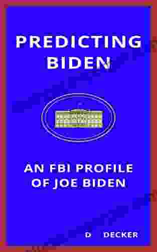 Predicting Biden: An FBI Profile Of Joe Biden: Biden S Psychology Future Actions And Presidency