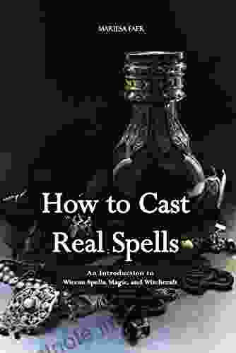 How to Cast Real Spells: An Introduction to Wiccan Spells Magic and Witchcraft