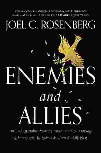 Enemies And Allies: An Unforgettable Journey Inside The Fast Moving Immensely Turbulent Modern Middle East