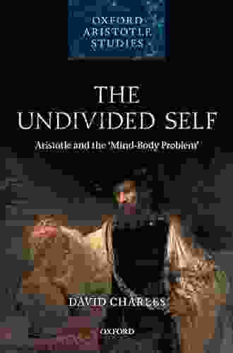 The Undivided Self: Aristotle And The Mind Body Problem (Oxford Aristotle Studies Series)