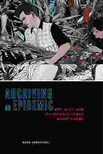 Archiving An Epidemic: Art AIDS And The Queer Chicanx Avant Garde (Sexual Cultures 36)