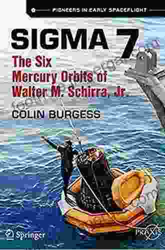 Sigma 7: The Six Mercury Orbits Of Walter M Schirra Jr (Springer Praxis Books)