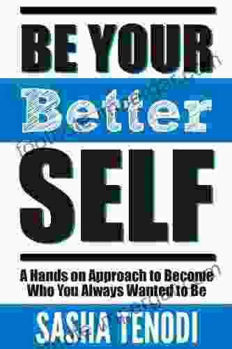 Be Your Better Self: A Hands On Approach To Become Who You Always Wanted To Be: Change The Status Quo