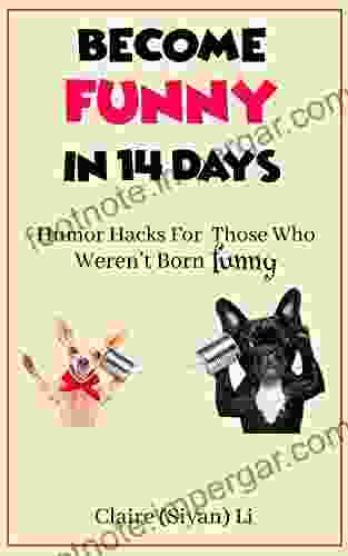 Become Funny In 14 Days: Humor Hacks For Those Who Weren T Born Funny