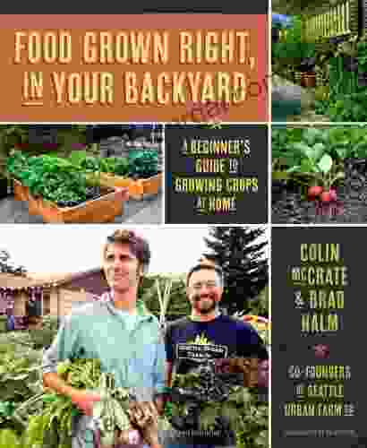 Food Grown Right In Your Backyard: A Beginner S Guide To Growing Crops At Home