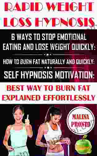 Rapid Weight Loss Hypnosis: 6 Ways To Stop Emotional Eating And Lose Weight Quickly: How To Burn Fat Naturally And Quickly: Self Hypnosis Motivation: Best Way To Burn Fat Explained Effortlessly