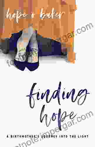 Finding Hope: A Birthmother S Journey Into The Light