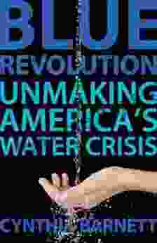 Blue Revolution: Unmaking America S Water Crisis