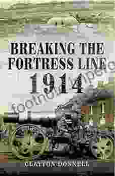 Breaking The Fortress Line 1914 Clayton Donnell