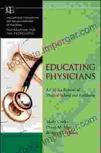 Educating Physicians: A Call For Reform Of Medical School And Residency (Jossey Bass/Carnegie Foundation For The Advancement Of Teaching 16)