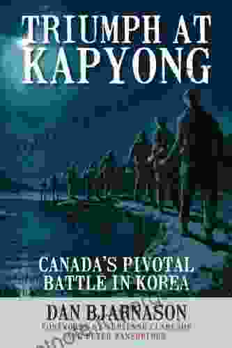 Triumph At Kapyong: Canada S Pivotal Battle In Korea