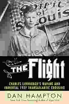 The Flight: Charles Lindbergh S Daring And Immortal 1927 Transatlantic Crossing