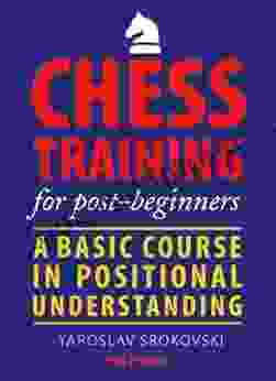 Chess Training for Post beginners: A Basic Course in Positional Understanding