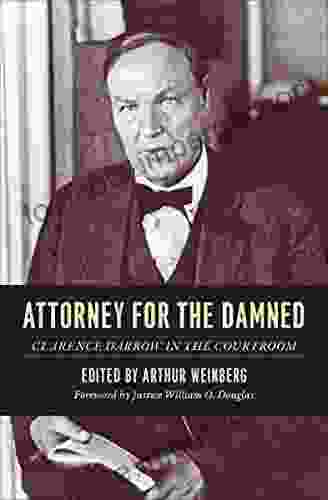 Attorney For The Damned: Clarence Darrow In The Courtroom