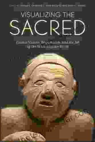 Visualizing The Sacred: Cosmic Visions Regionalism And The Art Of The Mississippian World (The Linda Schele In Maya And Pre Columbian Studies)